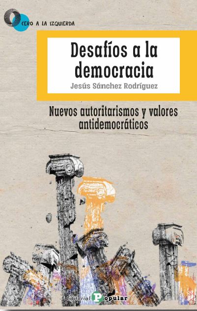 Desafíos a la democracia : Nuevos autoritarismos y valores antidemocráticos