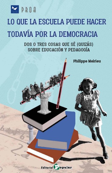 Lo que la escuela puede hacer todavía por la democracia : Dos o tres cosas que sé (quizás) sobre educación y pedagogía