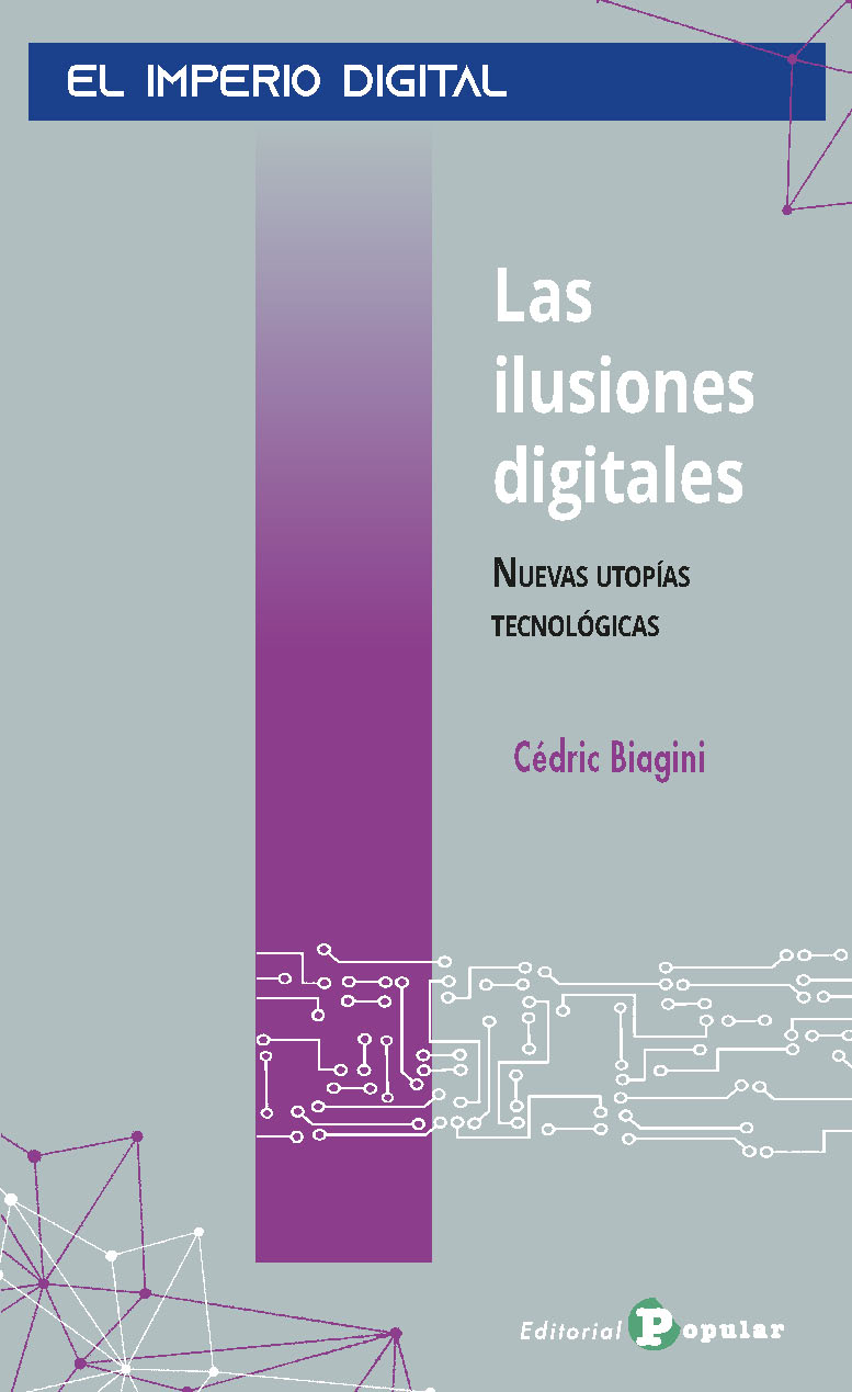 Las ilusiones digitales : Nuevas utopías tecnológicas