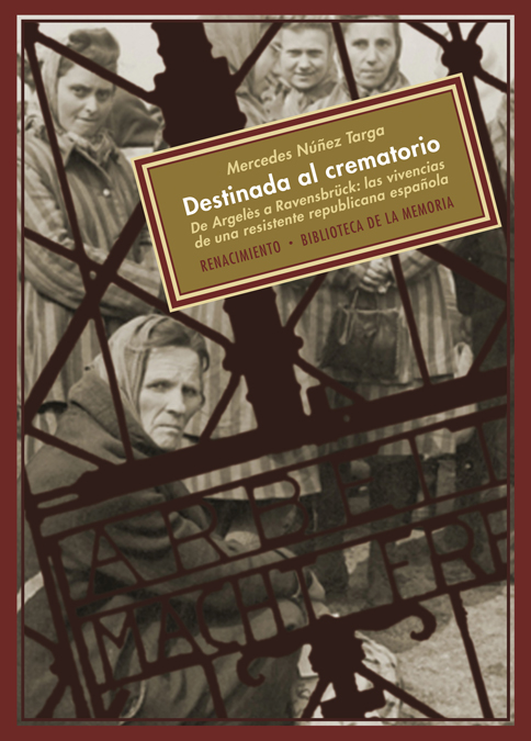 Destinada al crematorio : De Argelès a Ravensbrück: las vivencias de una resistente republicana española
