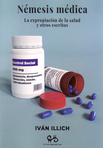 Nemesis medica : La expropiación de la salud y otros escritos
