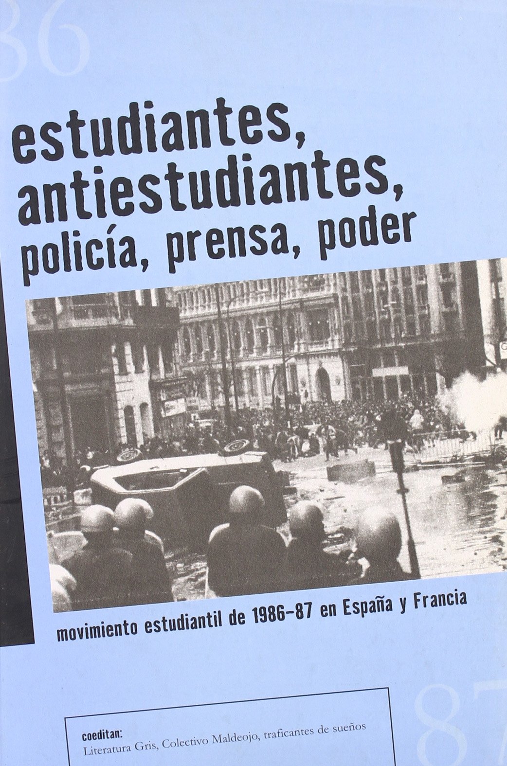 Estudiantes, antiestudiantes, policía, prensa y poder : las huelgas estudiantes de 1986-87 en España y Francia