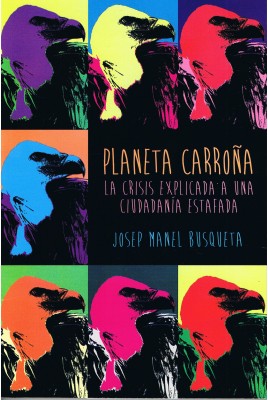 Planeta Carroña : la crisis explicada a una ciudadanía estafada