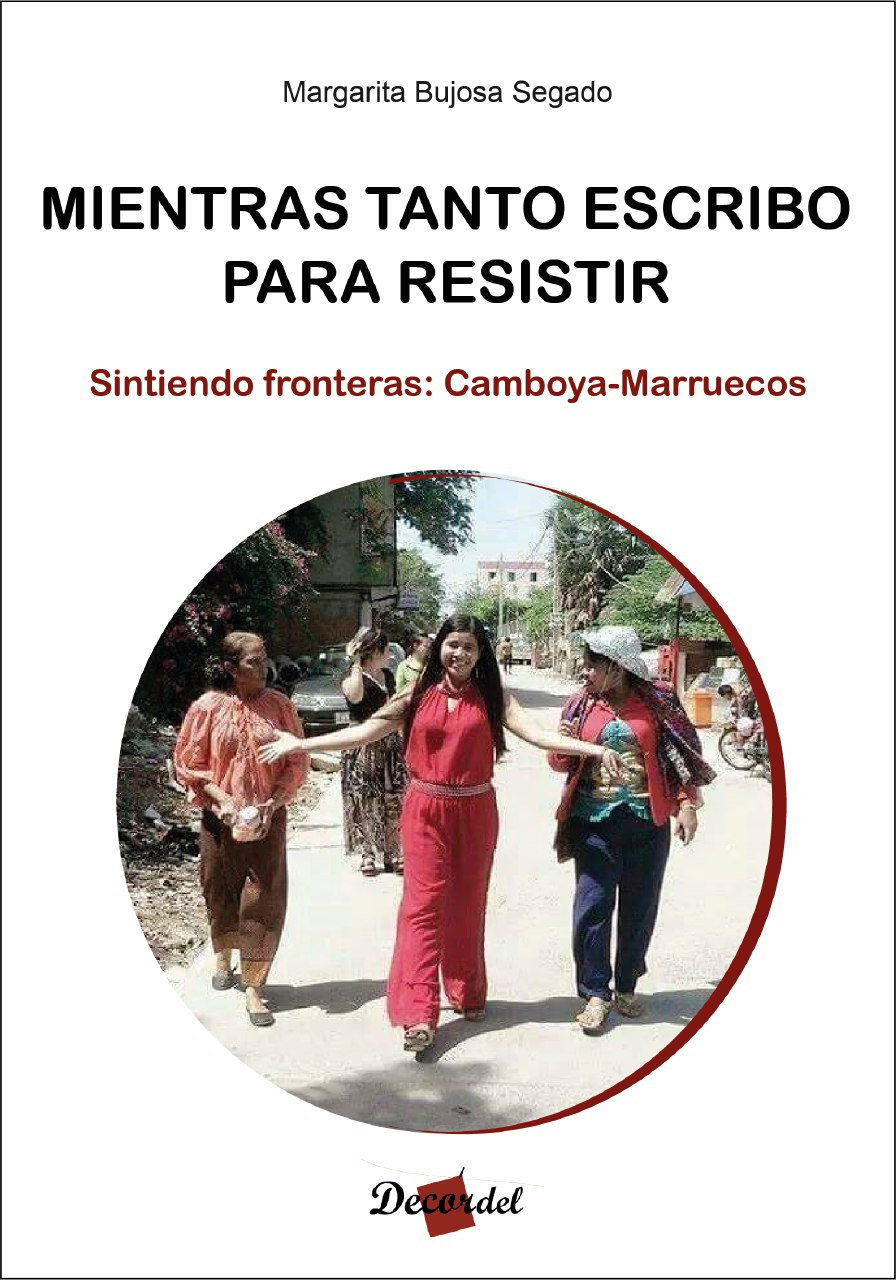 Mientras tanto escribo para resistir : Sintiendo fronteras. Camboya-Marruecos