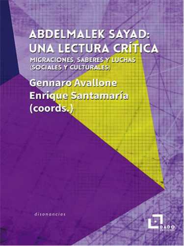 Abdelmalek Sayad: una lectura crítica : Migraciones, saberes y luchas (sociales y culturales)