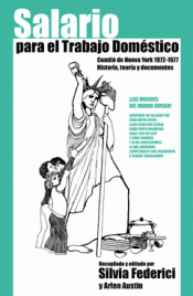 SALARIO PARA EL TRABAJO DOMÉSTICO : COMITÉ DE NUEVA YORK 1972-1977. HISTORIA,TEORÍA Y DOCUMENTOS