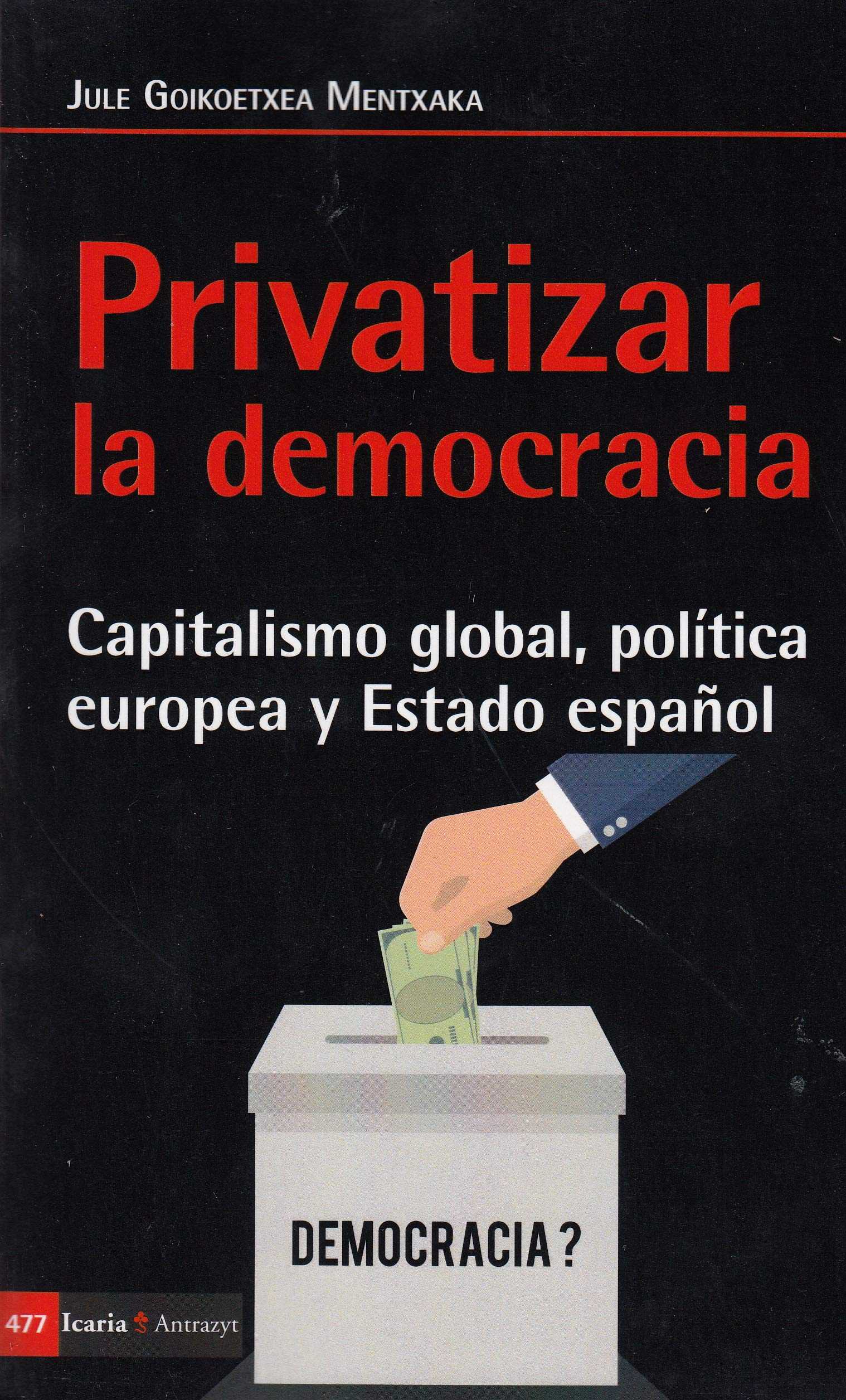 Privatizar la democracia : Capitalismo global, política europea y Estado español
