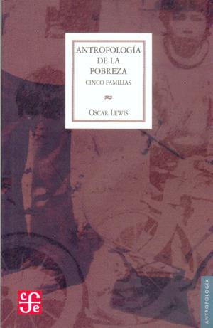 ANTROPOLOGIA DE LA POBREZA : CINCO FAMILIAS