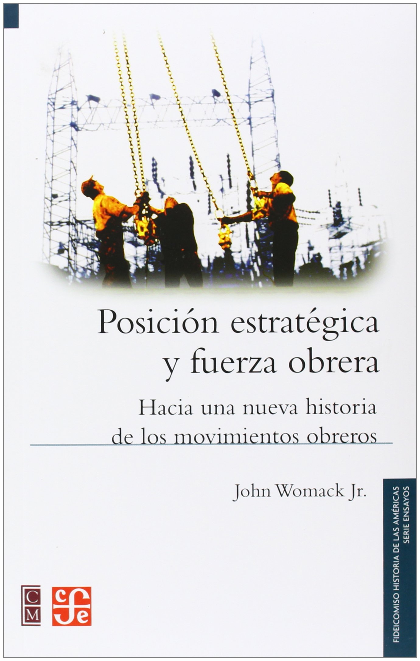 POSICIÓN ESTRATÉGICA Y FUERZA OBRERA : HACIA UNA NUEVA HISTORIA DE LOS MOVIMIENTOS OBREROS