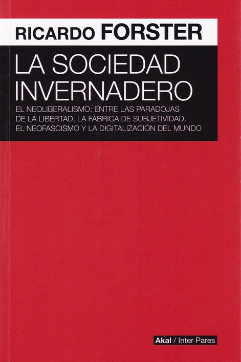 La sociedad invernadero : El neoliberalismo: entre las paradojas de la libertad, la fábrica de subjetivida