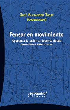 PENSAR EN MOVIMIENTO : APORTES A LA PRÁCTICA DOCENTE DESDE PENSADORES AMERICANOS