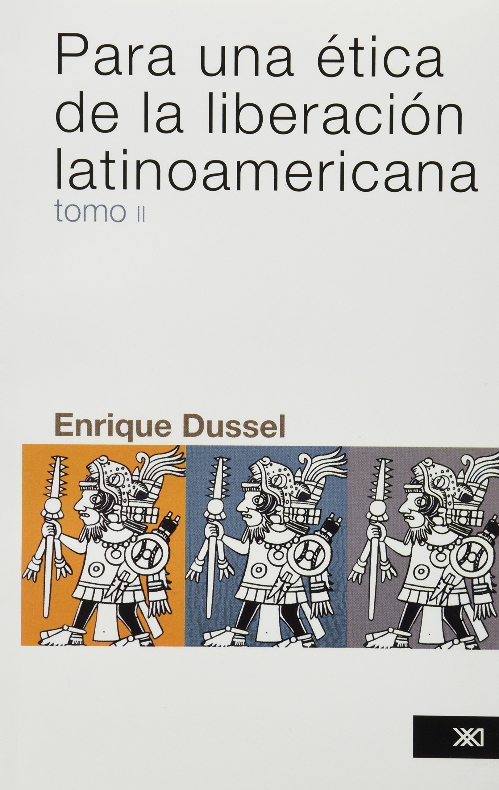 Para una ética de la liberación latinoamericana. Tomo 2 / Enrique Dussel.
