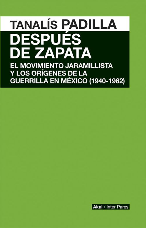 Después de Zapata : El movimiento jaramillista y los orígenes de la guerrilla en México (1940-1962)