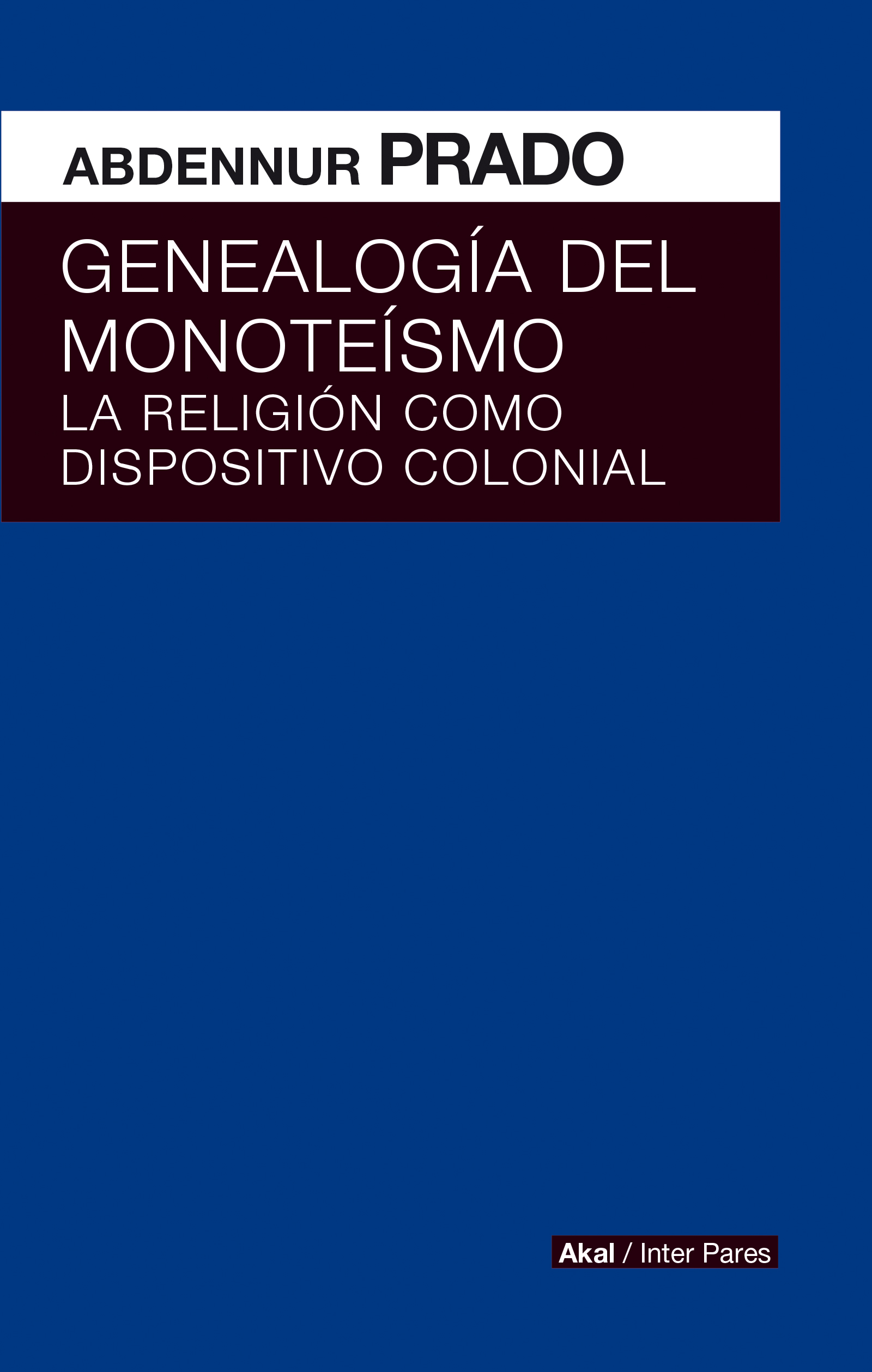 Genealogía del monoteísmo : La religión como dispositivo colonial