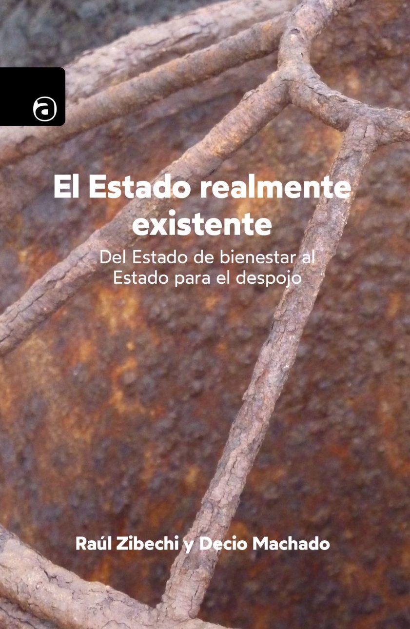 El estado realmente existente : Del Estado de bienestar al Estado para el despojo