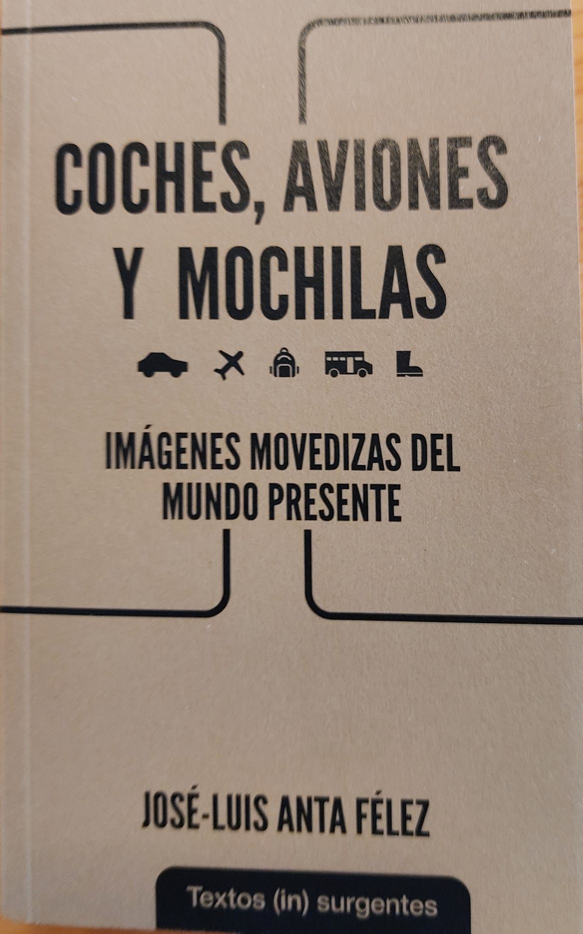 Coche aviones y mochilas : Imágenes movedizas del mundo presente