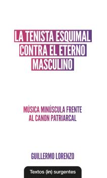 La tenista esquimal contra el eterno masculino. : Música minúscula frente al canon patriarcal