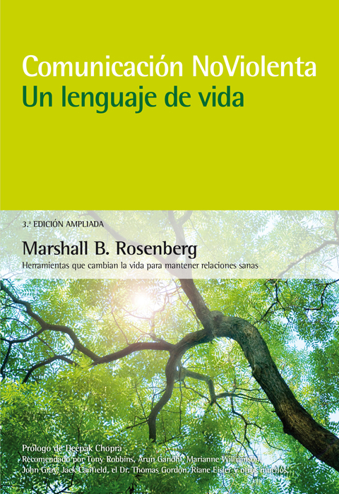 Comunicación NoViolenta. Un lenguaje de vida. 3ª Edición ampliada : Herramientas que cambian la vida para mantener relaciones sanas