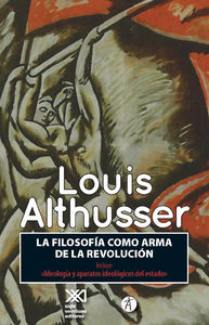 FILOSOFÍA COMO ARMA DE LA REVOLUCIÓN, LA : Incluye «Los aparatos ideológicos del estado»