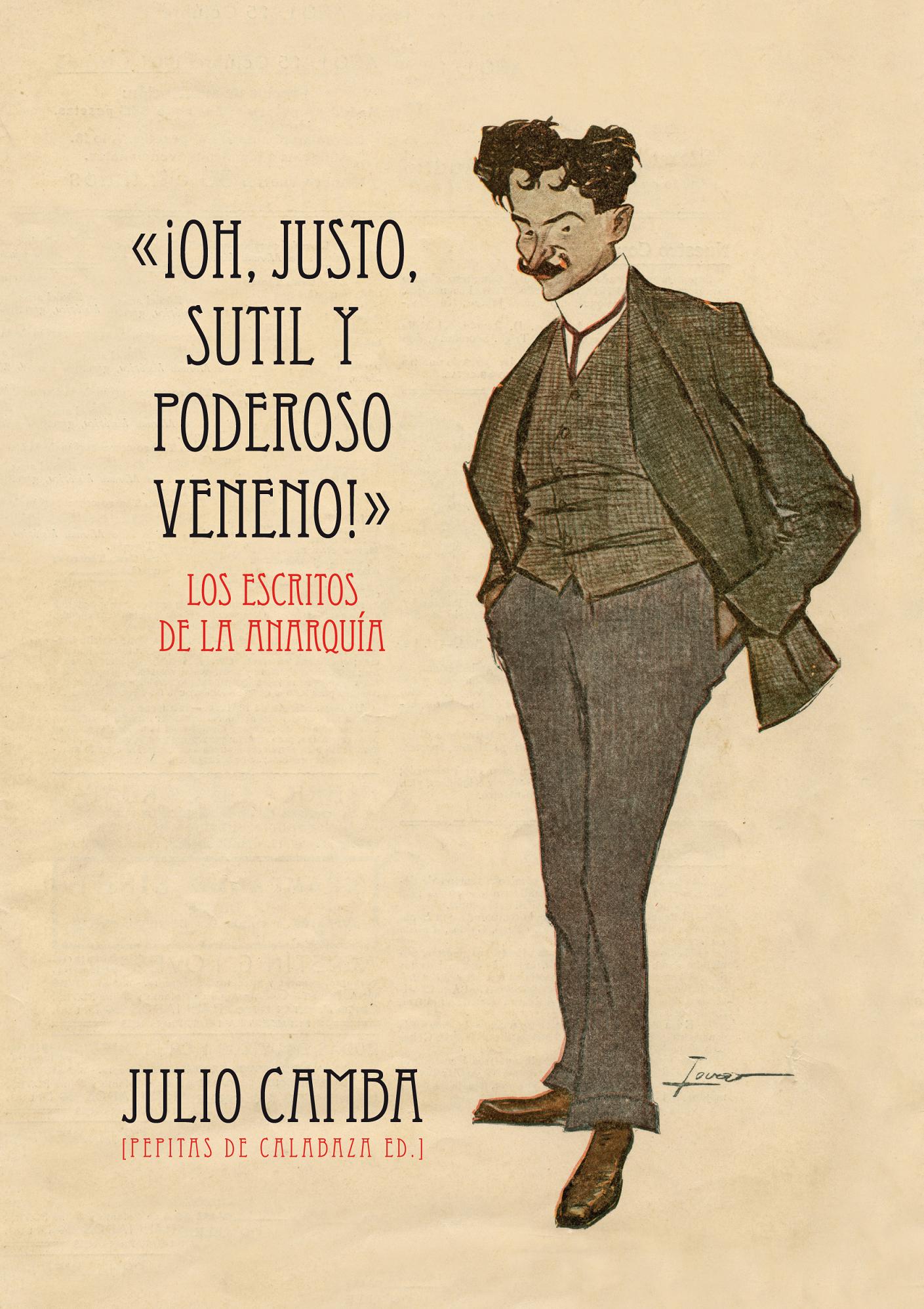 «¡Oh, justo, sutil y poderoso veneno!» : Los escritos de la Anarquía (1901-1907)