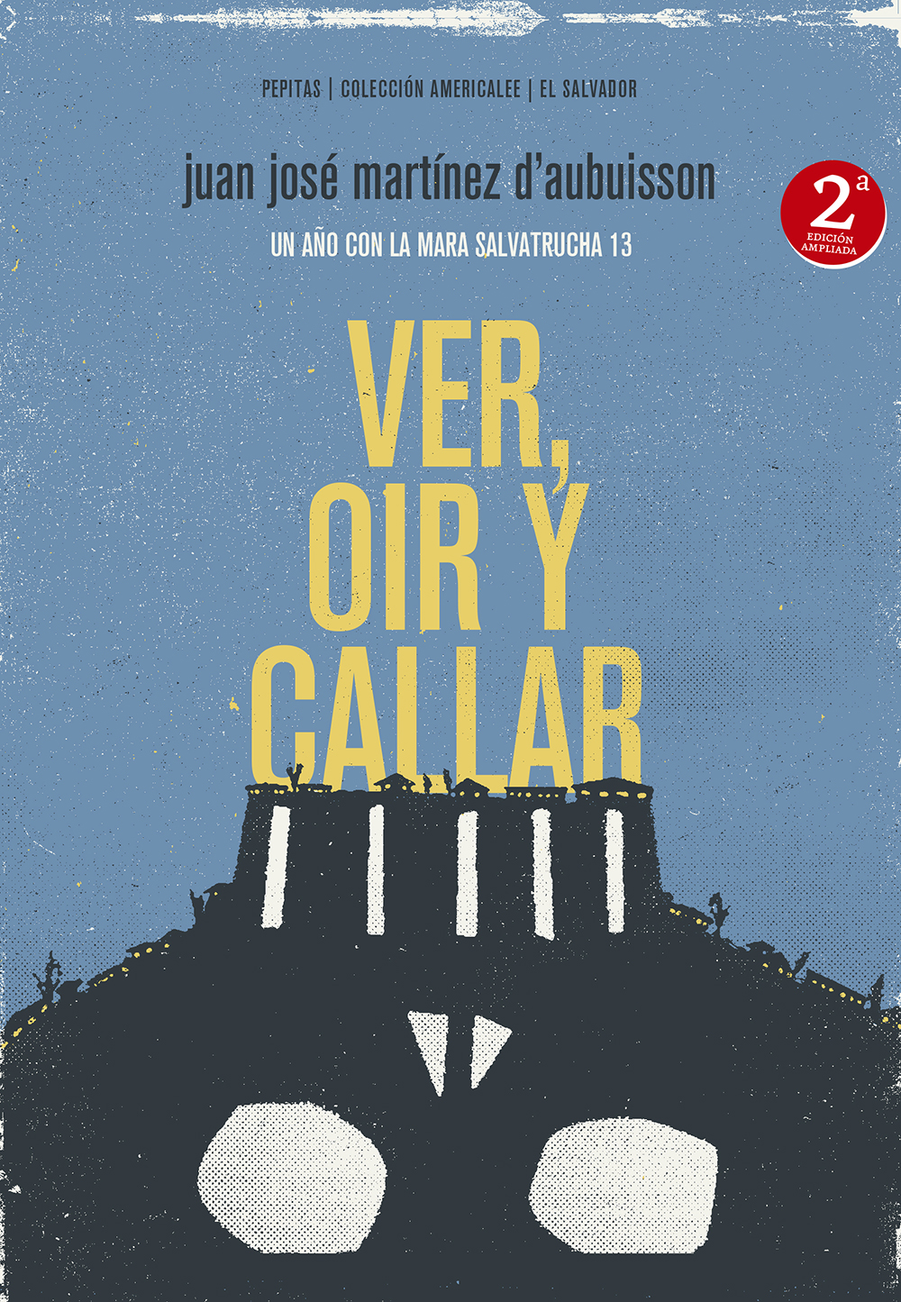 Ver, oír y callar : Un año con la Mara Salvatrucha 13