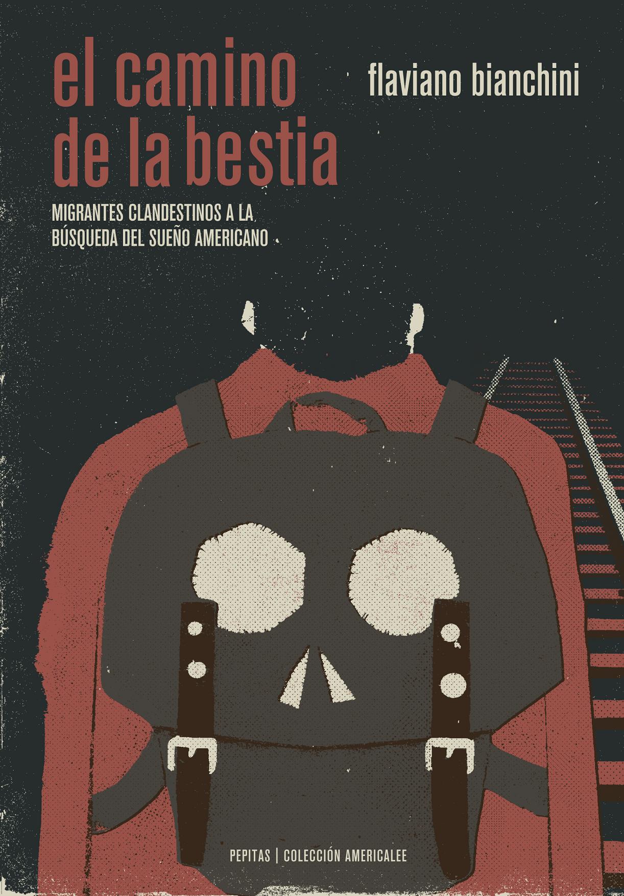 El camino de La Bestia : Migrantes clandestinos a la búsqueda del sueño americano