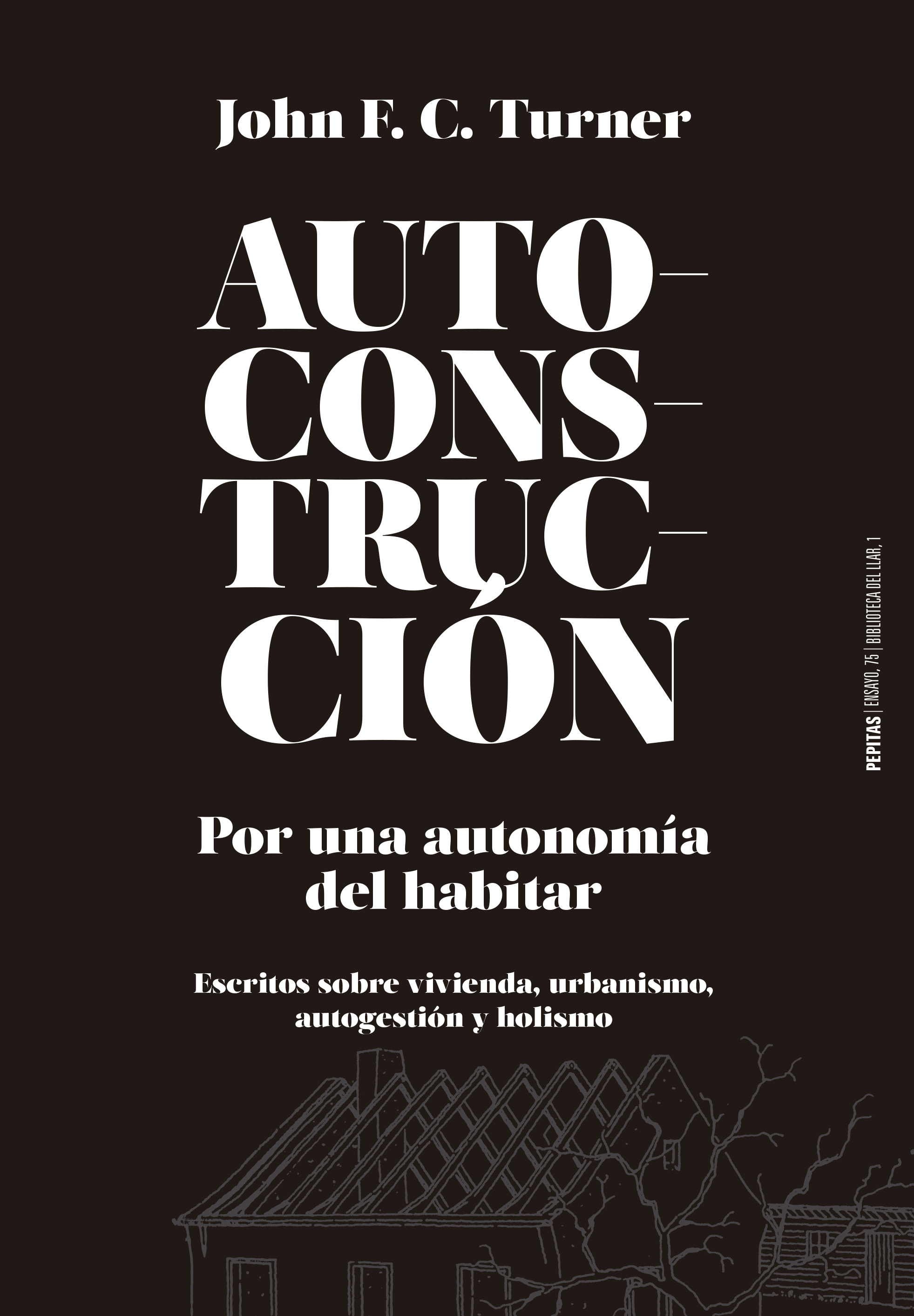 Autoconstrucción : Por una autonomía del habitar (Escritos sobre urbanismo, vivienda, autogestión y holismo)