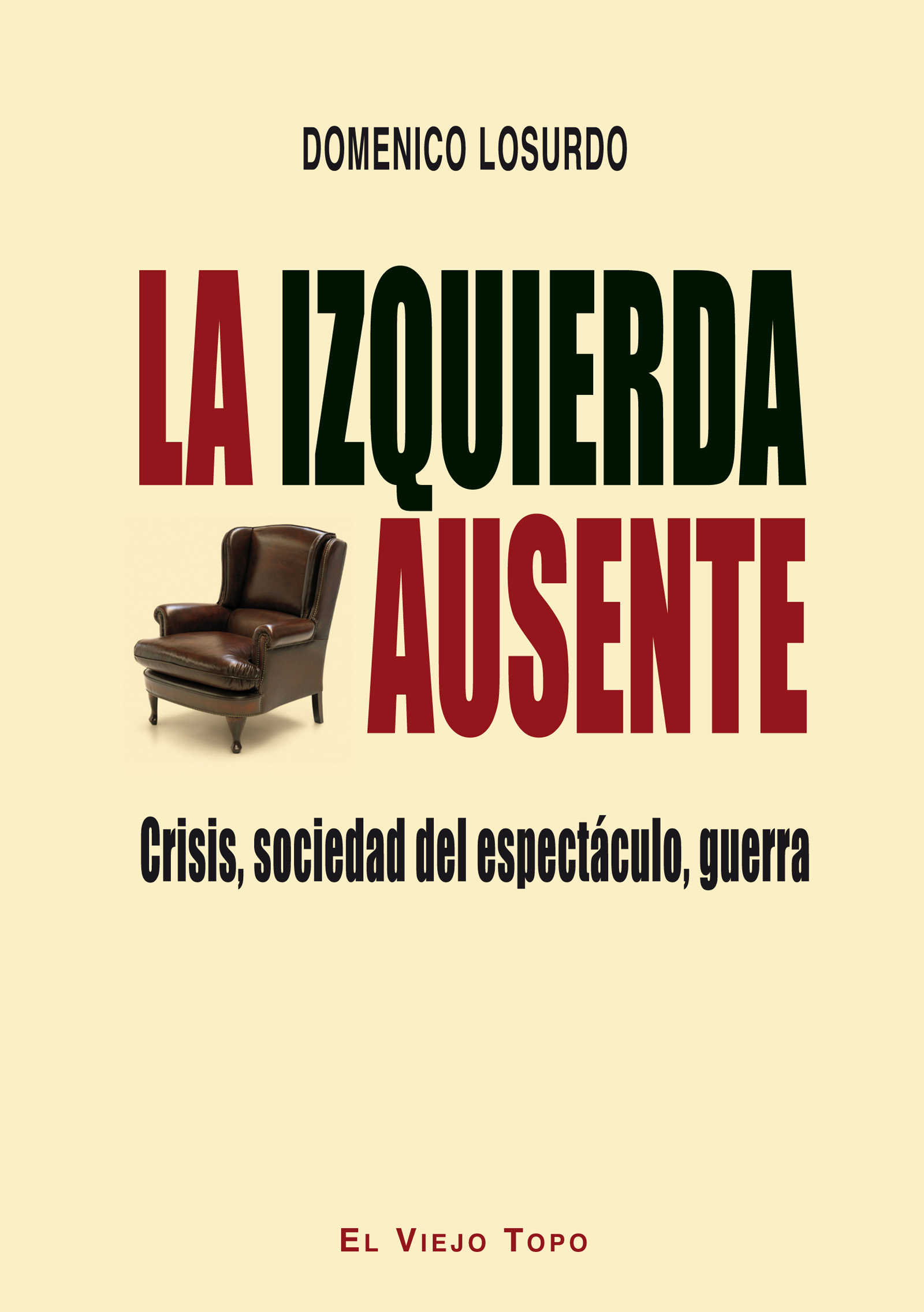 La izquierda ausente : Crisis, sociedad del espectáculo, guerra