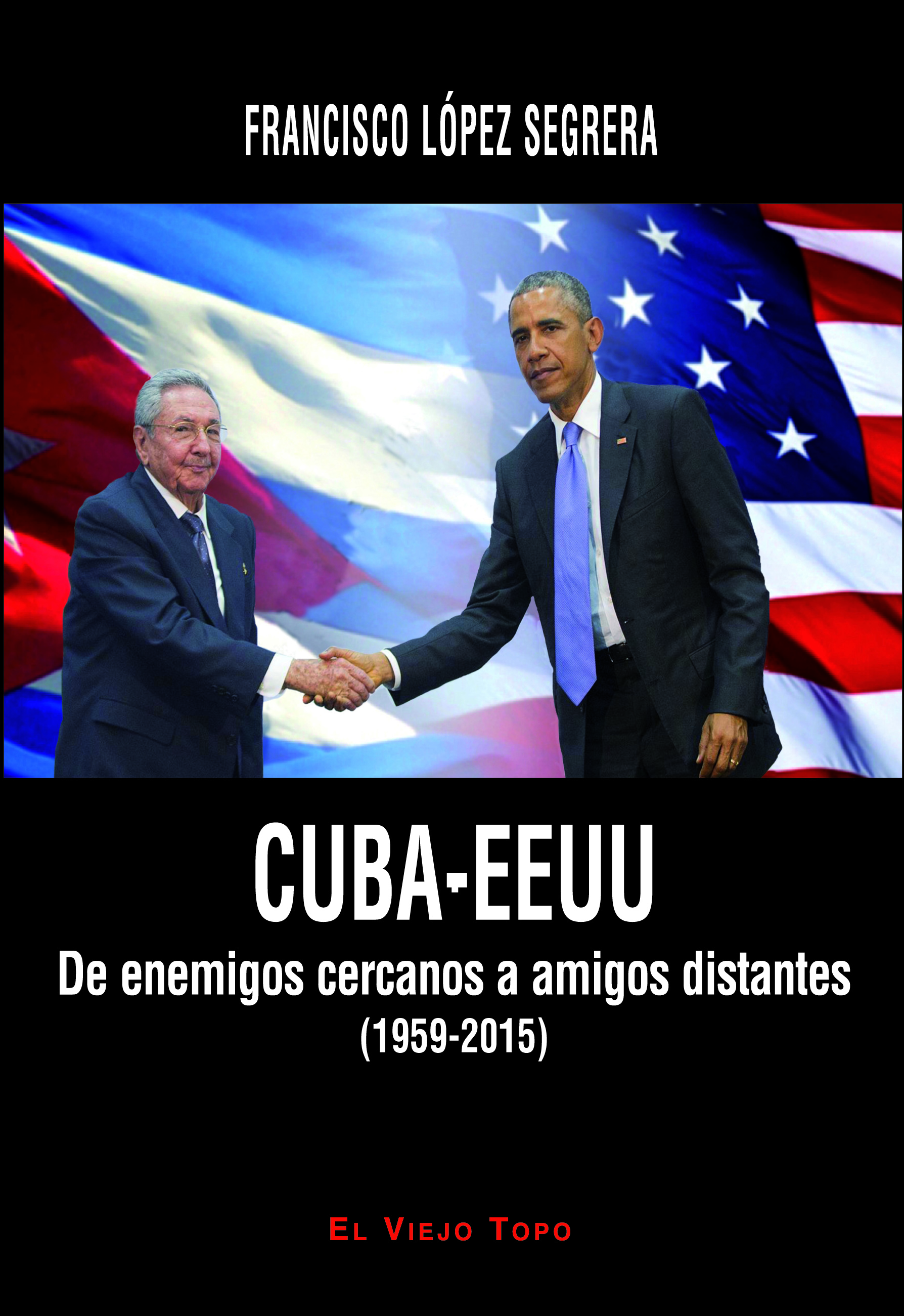CUBA-EEUU : De enemigos cercanos a amigos distantes (1959-2015)