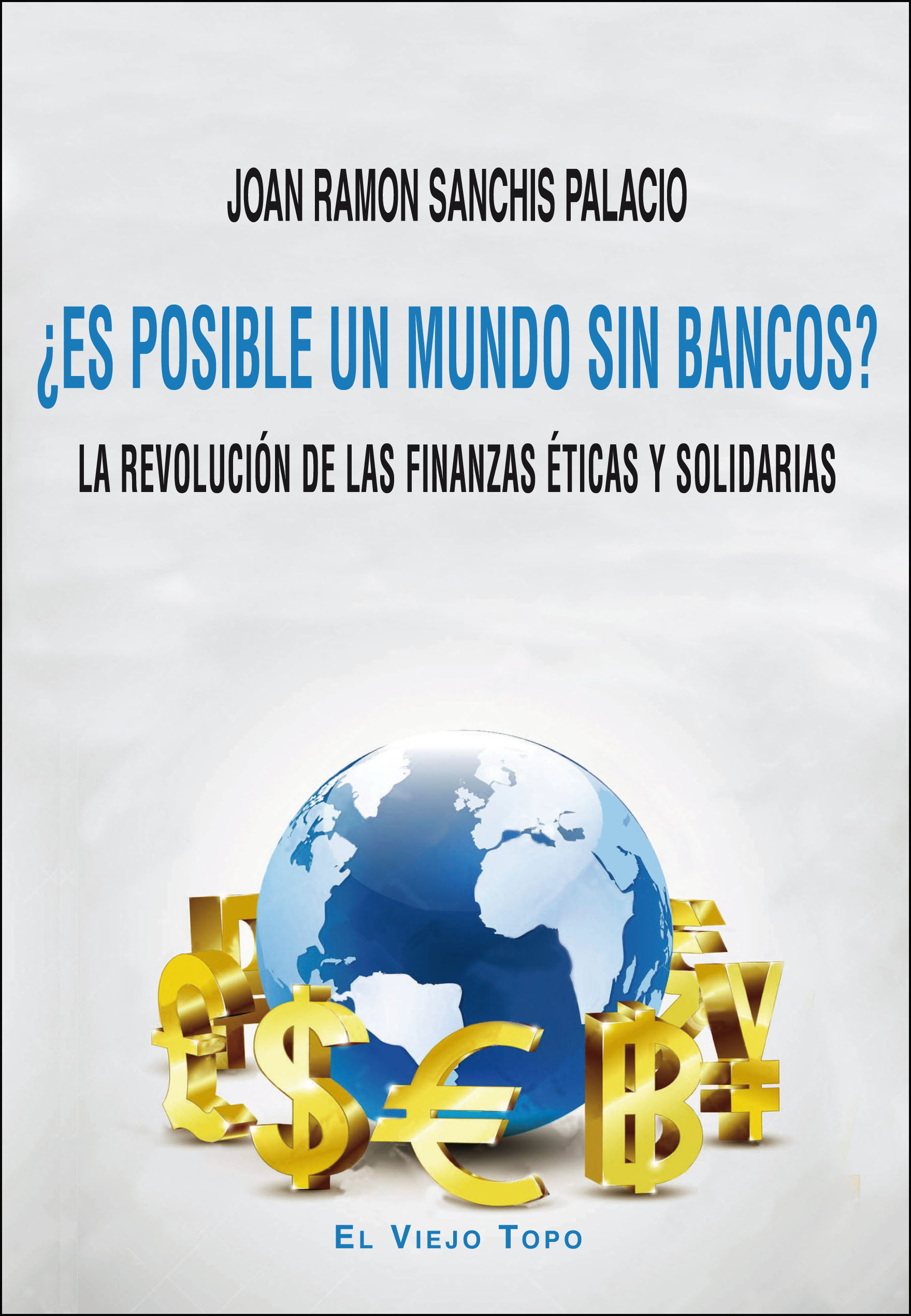 ¿Es posible un mundo sin bancos? : La revolución de las finanzas éticas y solidarias