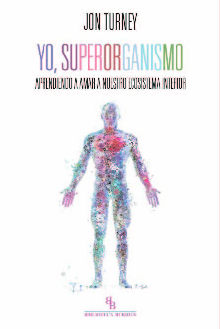 Yo, superorganismo : Aprendiendo a amar a nuestro ecosistema interior