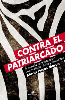 Contra el patriarcado : Economía feminista para una sociedad justa y sostenible