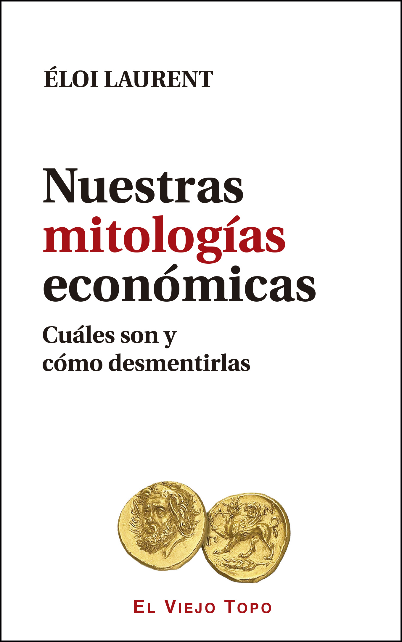 Nuestras mitologías económicas : Cuáles son y cómo desmentirlas