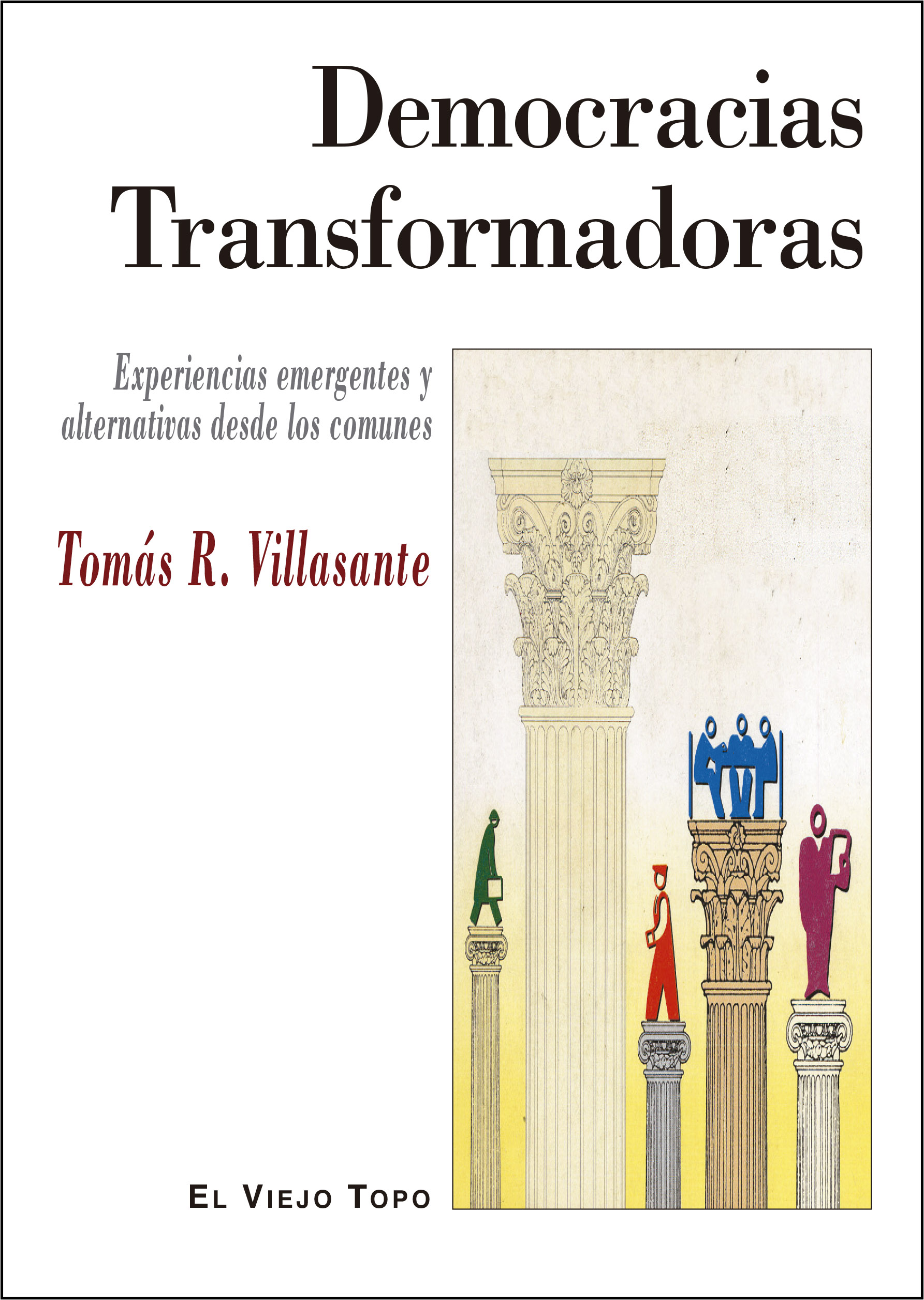 Democracias Transformadoras : Experiencias emergentes y alternativas desde los comunes