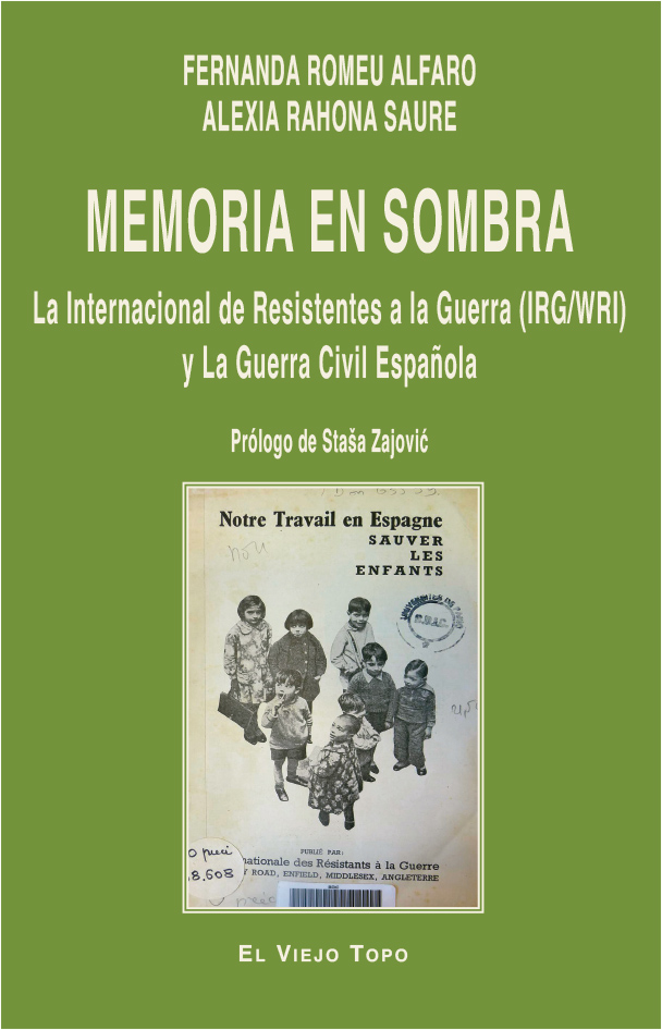 Memoria en sombra : La Internacional de Resistentes a la Guerra (IRG/WRI) y la Guerra Civil Española