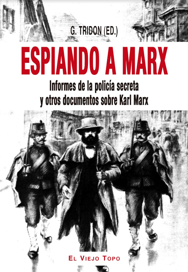 Espiando a Marx : Informes de la policía secreta y otros documentos sobre Karl Marx