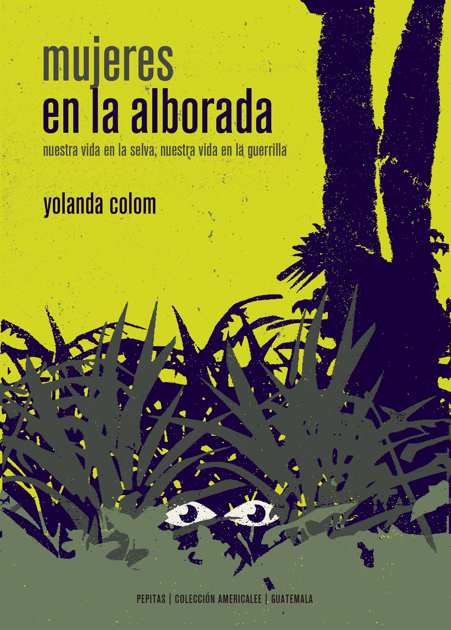 Mujeres en la alborada : Nuestra vida en la selva, nuestra vida en la guerrilla
