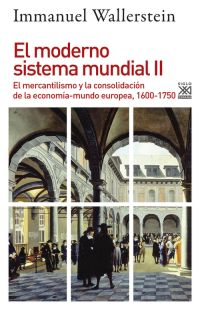 El moderno sistema mundial II : El mercantilismo y la consolidación de la economía-mundo europea, 1600-1750