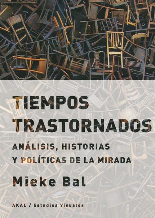 Tiempos trastornados : Análisis, historias y políticas de la mirada