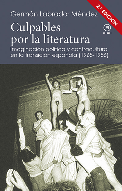 Culpables por la literatura : Imaginación política y contracultura en la transición española (1968-1986)