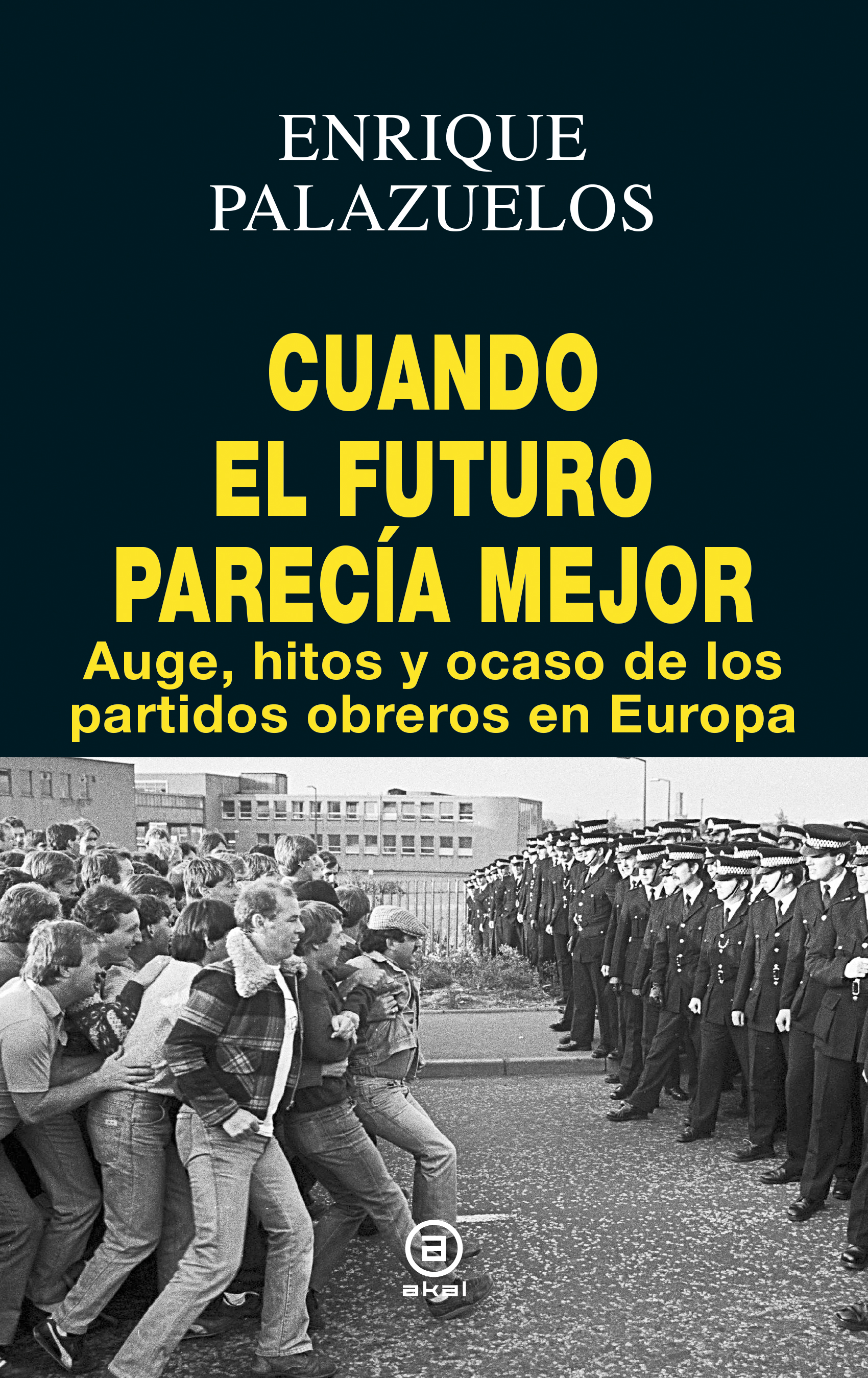 Cuando el futuro parecía mejor : Auge, hitos y ocaso de los partidos obreros en Europa