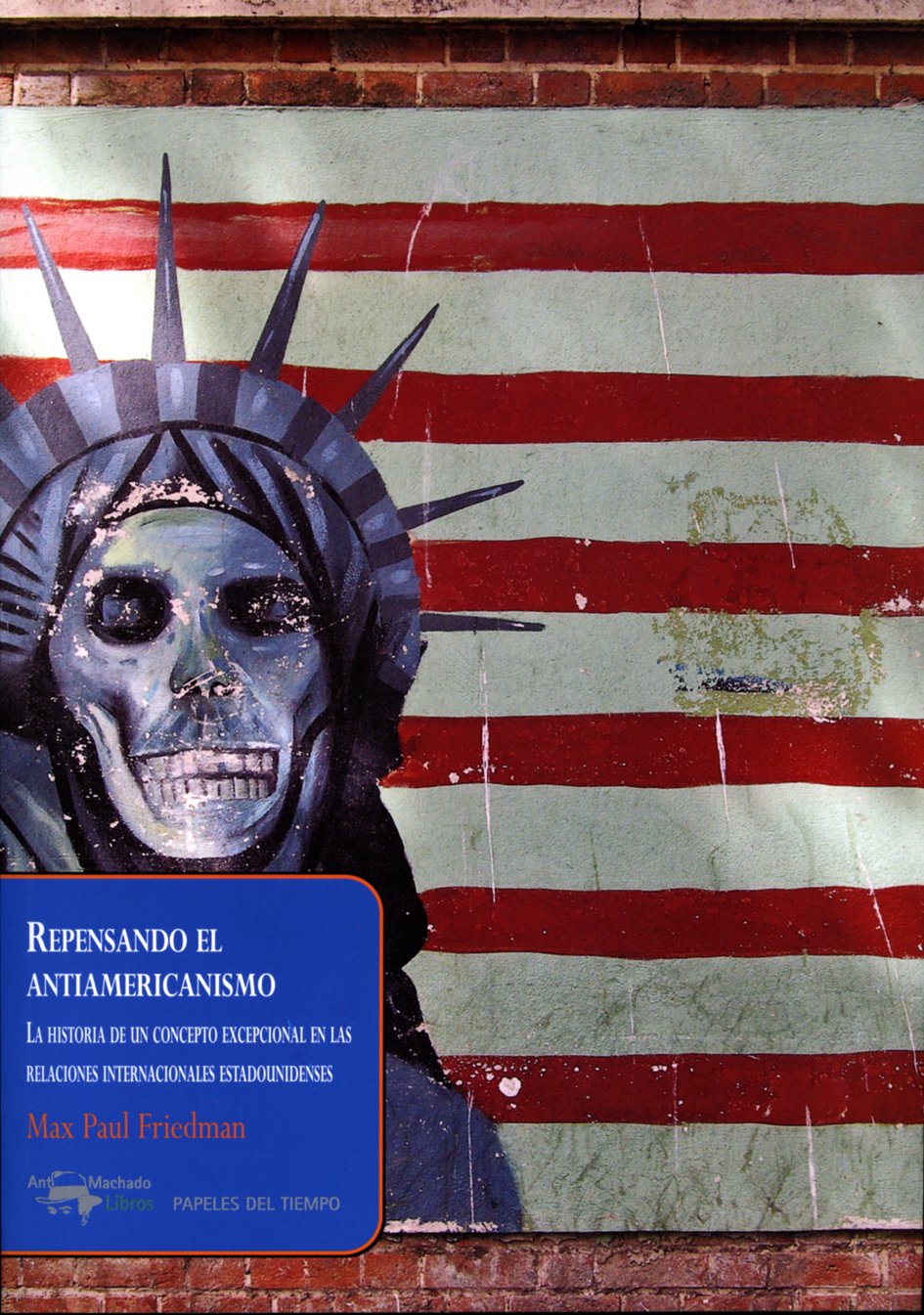 Repensando el antiamericanismo : La historia de un concepto excepcional en las relaciones internacionales estadounidenses