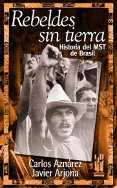 Rebeldes sin tierra : Historia del MST de Brasil