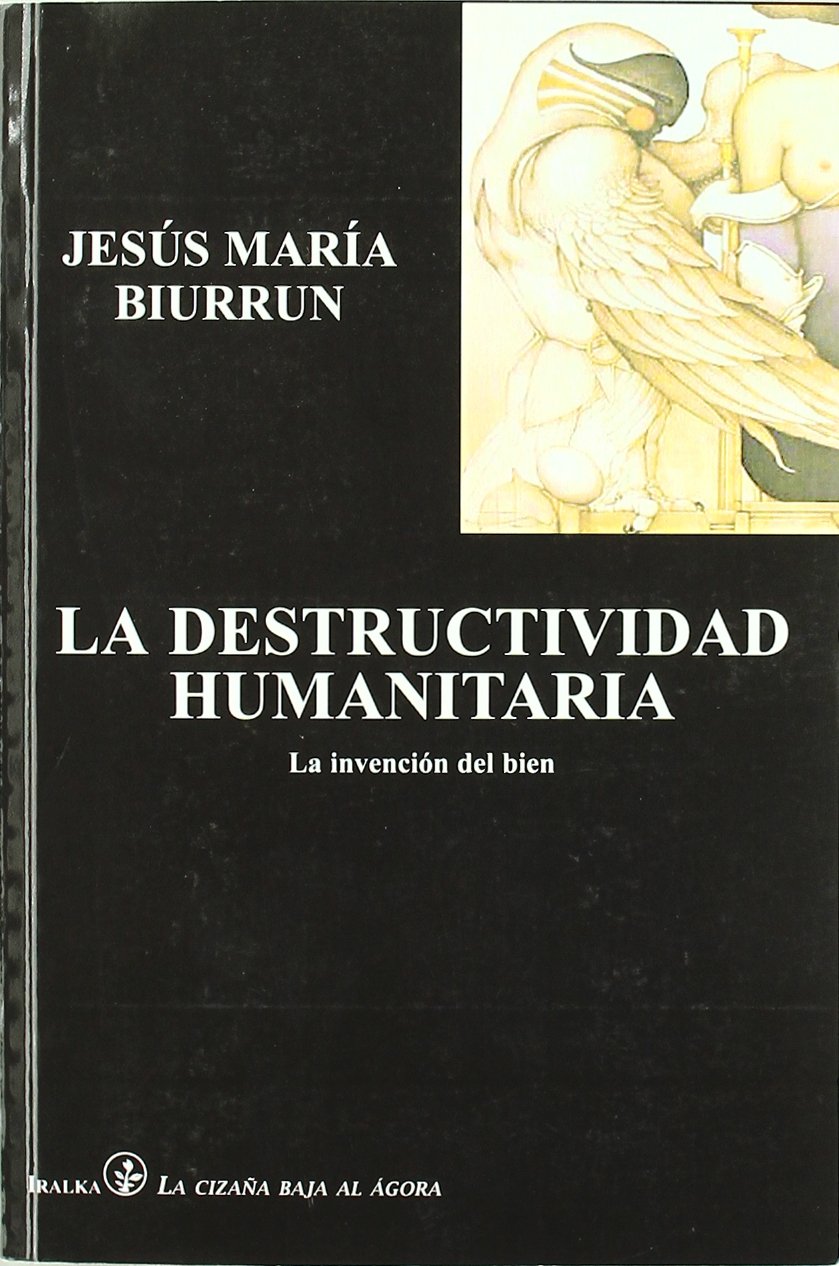 Destructividad humanitaria : la invención del bien