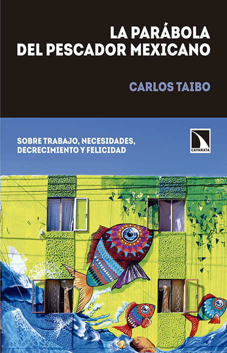 La parábola del pescador mexicano : Sobre trabajo, necesidades, decrecimiento y felicidad