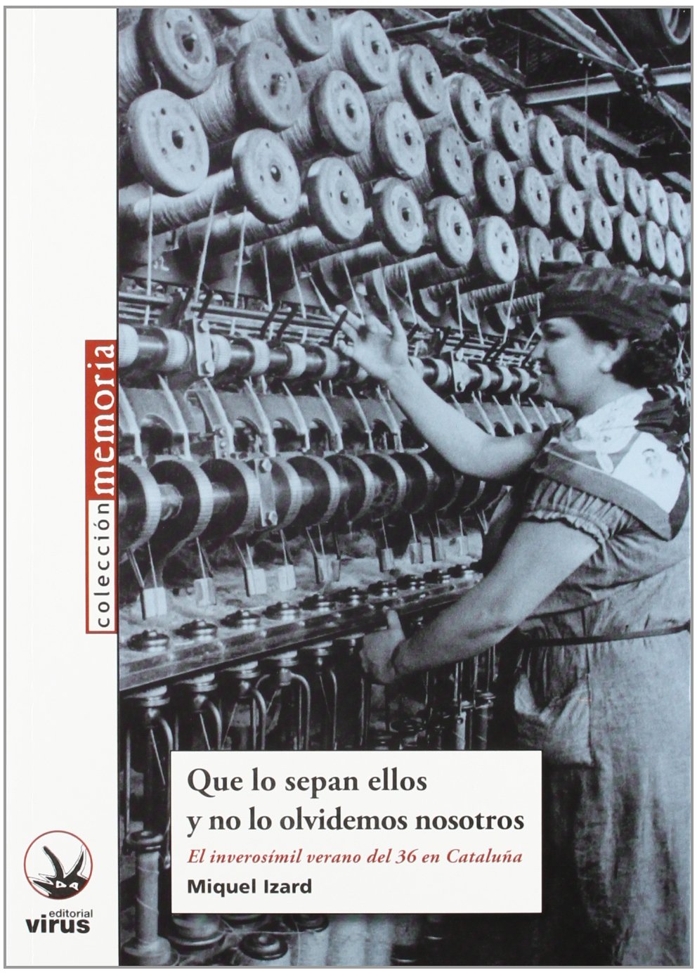 Que lo sepan ellos y no lo olvidemos nosotros : el inverosímil verano del 36 en Cataluña