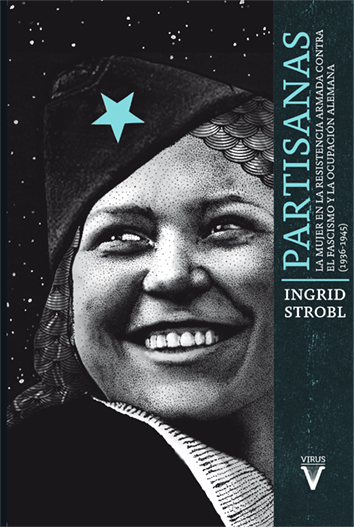 Partisanas : La mujer en la resistencia armada contra el fascismo y la ocupación alemana (1936-1945)