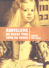 Bartolomé no quiere vivir como un perro