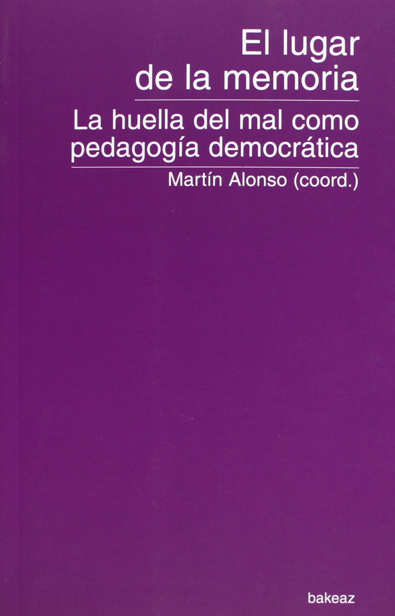 El lugar de la memoria : la huella del mal como pedagogía democrática