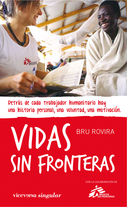 Vidas sin fronteras : detrás de cada trabajador humanitario hay un historia personal